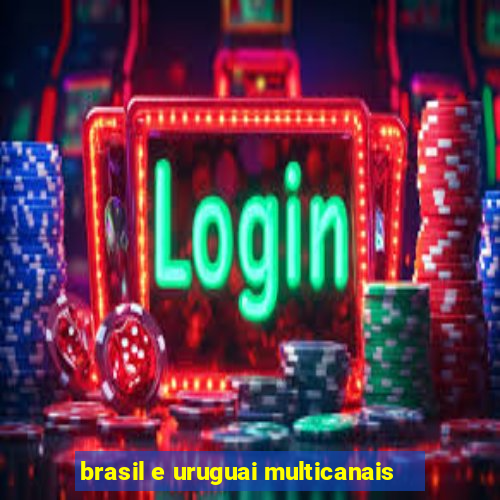 brasil e uruguai multicanais